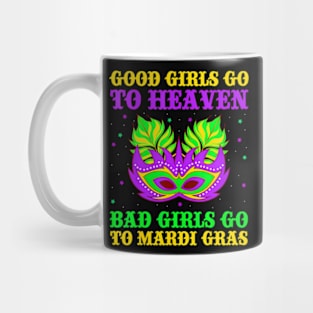 Good Girls Go To Heaven Bad Girls Go To Mardi Gras Mug